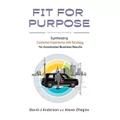 Fit for Purpose 5th Anniversary Edition: Synthesizing Customer Experience with Strategy for Accelerated Business Results