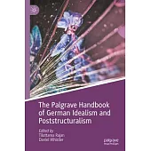 The Palgrave Handbook of German Idealism and Poststructuralism