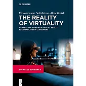 The Reality of Virtuality: Harness the Power of Virtual Reality to Connect with Consumers