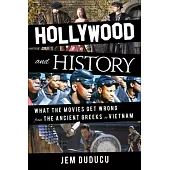 Hollywood and History: What the Movies Get Wrong from the Ancient Greeks to Vietnam