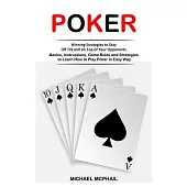 Poker: Winning Strategies to Stay Off Tilt and on Top of Your Opponents (Basics, Instructions, Game Rules and Strategies to L