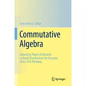 Commutative Algebra: Expository Papers Dedicated to David Eisenbud on the Occasion of His 75th Birthday