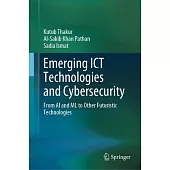 Emerging Ict Technologies and Cybersecurity: From AI and ML to Other Futuristic Technologies