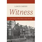 Witness: An Oral History of Black Politics in Boston 1920-1960