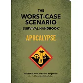 The Worst-Case Scenario Survival Handbook: Apocalypse: Expert Advice for Doomsday Situations