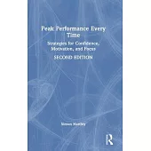 Peak Performance Every Time: Strategies for Confidence, Motivation, and Focus