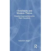 Christianity and Western Theism: Classical Approaches to the Hard Questions