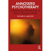 Annotated Psychotherapy: A Session by Session Look at How a Therapist Thinks