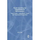 Team Coaching for Organisational Development: Team, Leader, Organisation, Coach and Supervision Perspectives