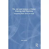 The Art and Science of Ballet Dancing and Teaching: Integrating Mind, Brain and Body
