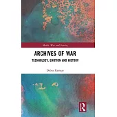 Archives of War: Technology, Emotion and History