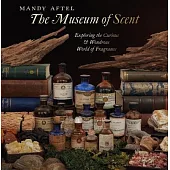 The Museum of Scent: Exploring the Curious and Wondrous World of Fragrance