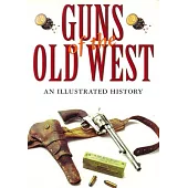 Guns of the Old West: An Illustrated History