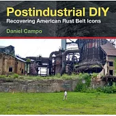 Postindustrial DIY: Recovering American Rust Belt Icons