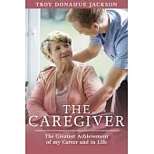 The Caregiver: The Greatest Achievement of My Career and in Life