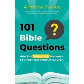 101 Bible Questions: And the Surprising Answers You May Not Hear in Church