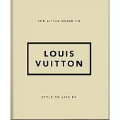 The Little Guide to Louis Vuitton: Style to Live by