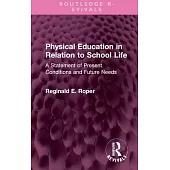 Physical Education in Relation to School Life: A Statement of Present Conditions and Future Needs