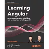 Learning Angular - Fourth Edition: A no-nonsense guide to building web applications with Angular