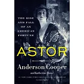 Astor: The Rise and Fall of an American Fortune