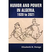 Humor and Power in Algeria, 1920 to 2021