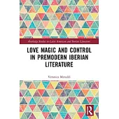 Love Magic and Control in Premodern Iberian Literature