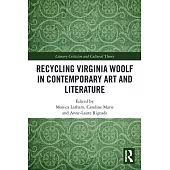 Recycling Virginia Woolf in Contemporary Art and Literature