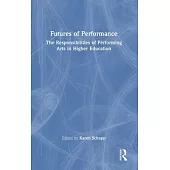 Futures of Performance: The Responsibilities of Performing Arts in Higher Education