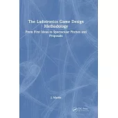 The Ludotronics Game Design Methodology: From First Ideas to Spectacular Pitches and Proposals