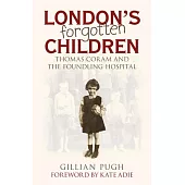 London’s Forgotten Children: Thomas Coram and the Foundling Hospital