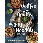 Oodles and Oodles of Vegan Noodles: Soba, Ramen, Udon & More--Easy Recipes for Every Day