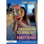 Embracing Technology in the Early Years: A Practitioner’s Guide