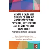 Mental Health and Quality of Life of Adolescents with Physical, Intellectual and Developmental Disabilities: Perspectives of Parents and Children