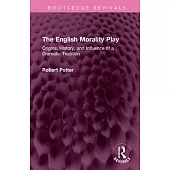 The English Morality Play: Origins, History, and Influence of a Dramatic Tradition