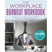 The Workplace Burnout Workbook: Learn How to Understand, Identify, and Breakup with Burnout