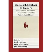 Classical Liberalism by Country, Volume II: Mexico, Guatemala, Ecuador, Peru, Colombia, Venezuela, and Brazil