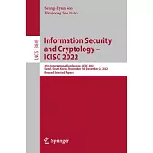 Information Security and Cryptology - Icisc 2022: 25th International Conference, Icisc 2022, Seoul, South Korea, November 30-December 2, 2022, Revised