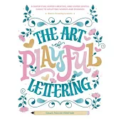 The Art of Playful Lettering: A Super-Fun, Super-Creative, and Super-Joyful Guide to Uplifting Words and Phrases - Includes Bonus Drawing Lessons