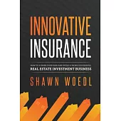 Innovative Insurance: How to Lower Your Risk and Build a More Successful Real Estate Investment Business