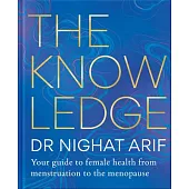 The Knowledge: Your Guide to Female Health - From Menstruation to the Menopause
