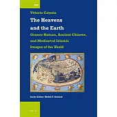 The Heavens and the Earth: Graeco-Roman, Ancient Chinese, and Mediaeval Islamic Images of the World