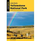 Hiking Yellowstone National Park: A Guide to More Than 100 Great Hikes