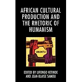 African Cultural Production and the Rhetoric of Humanism