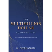 The Multimillion-Dollar Business Idea: An Entrepreneur’s Guide to Success