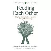 Resetting Our Future: Feeding Each Other: Shaping Change in Food Systems Through Relationship