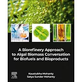 A Biorefinery Approach to Algal Biomass Conversation for Biofuels and Bioproducts