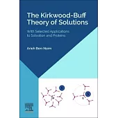 The Kirkwood-Buff Theory of Solutions: With Selected Applications to Solvation and Proteins