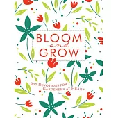 Bloom and Grow: 365 Devotions for Gardeners at Heart