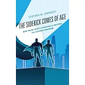 The Sidekick Comes of Age: How Young Adult Literature is Shifting the Sidekick Paradigm
