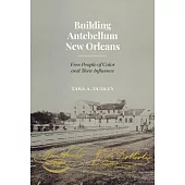 Building Antebellum New Orleans: Free People of Color and Their Influence